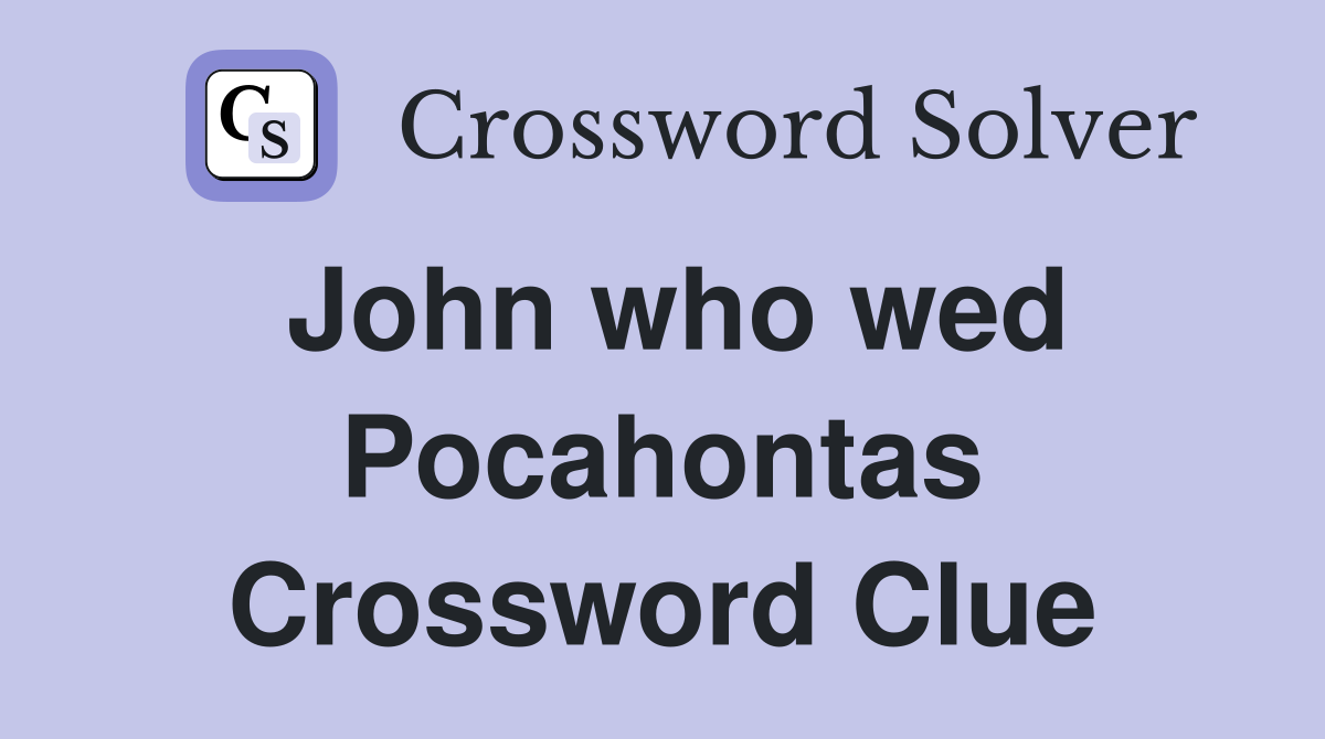 John who wed Pocahontas Crossword Clue