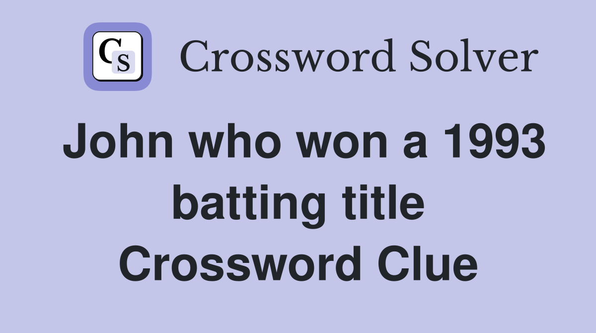 John who won a 1993 batting title Crossword Clue