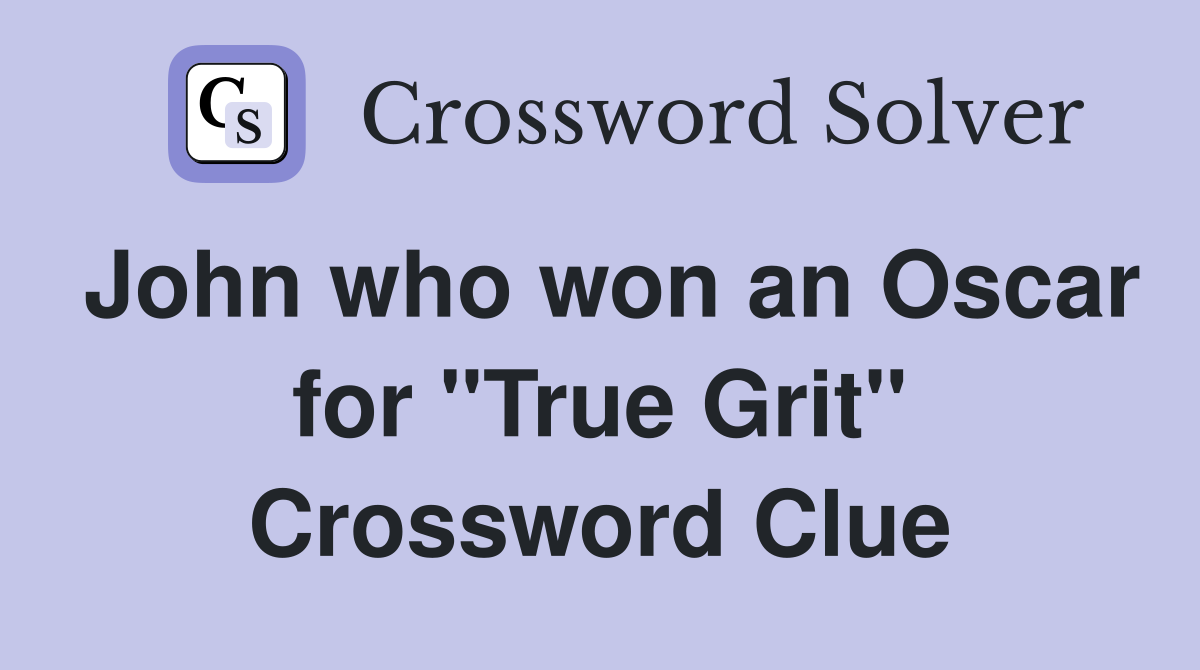 John who won an Oscar for "True Grit" Crossword Clue