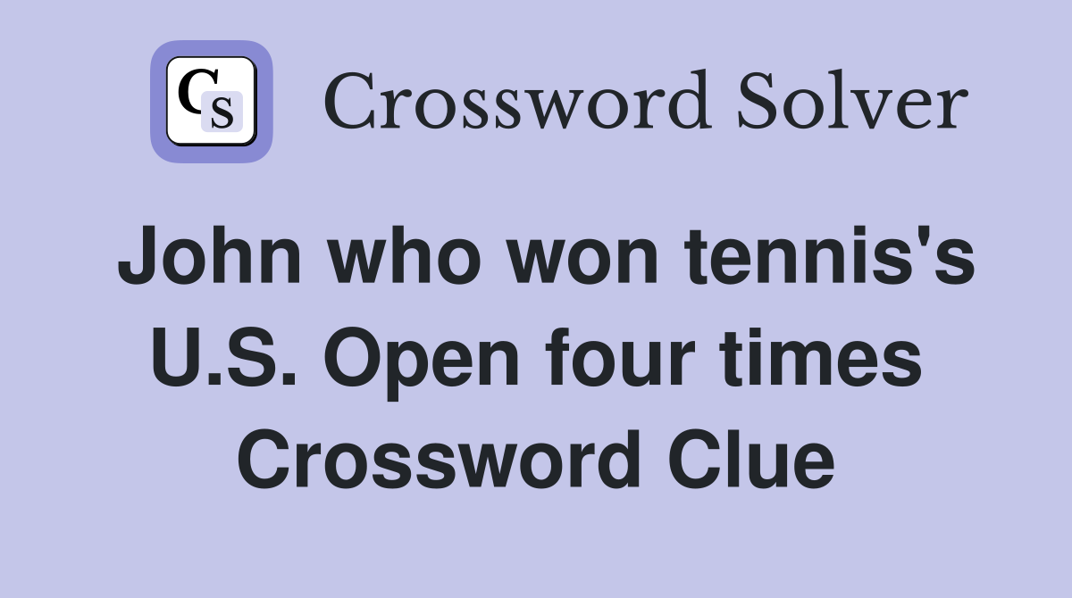 John who won tennis's U.S. Open four times Crossword Clue