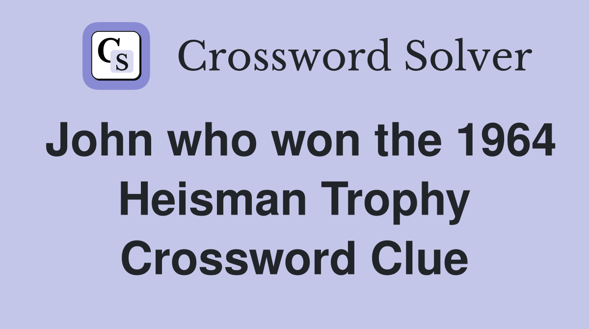 John who won the 1964 Heisman Trophy Crossword Clue