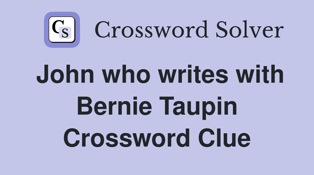 John who writes with Bernie Taupin Crossword Clue