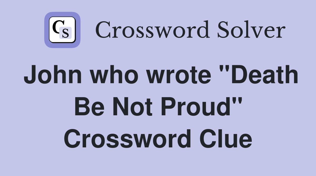 John who wrote "Death Be Not Proud" Crossword Clue