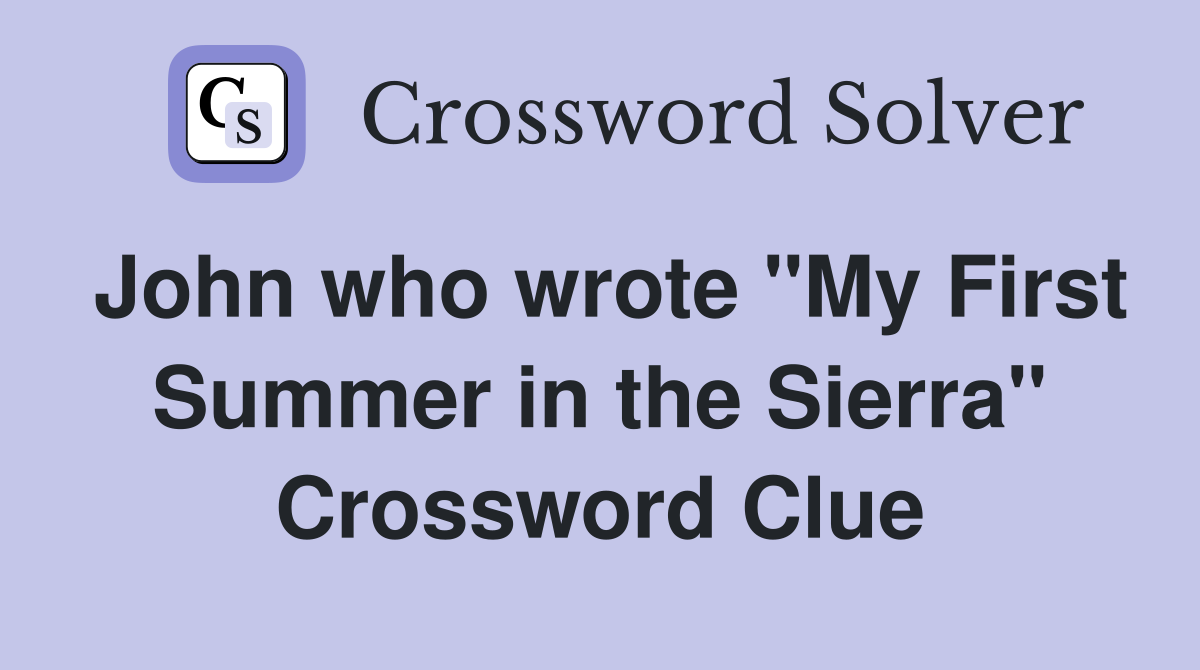 John who wrote "My First Summer in the Sierra" Crossword Clue
