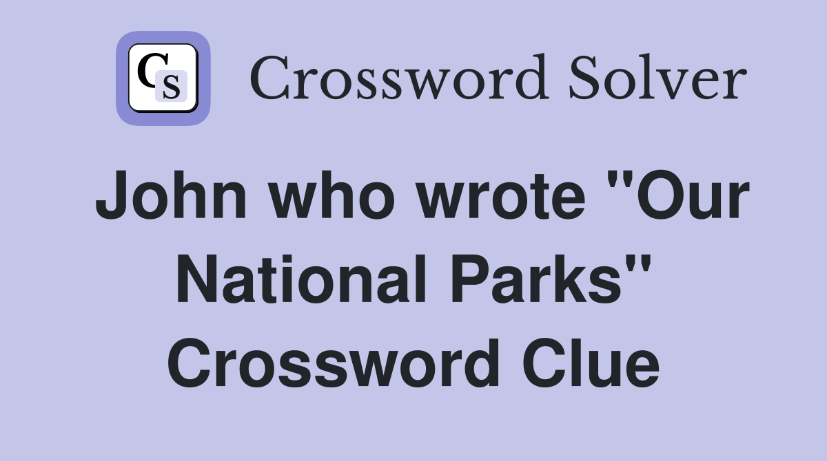 John who wrote "Our National Parks" Crossword Clue