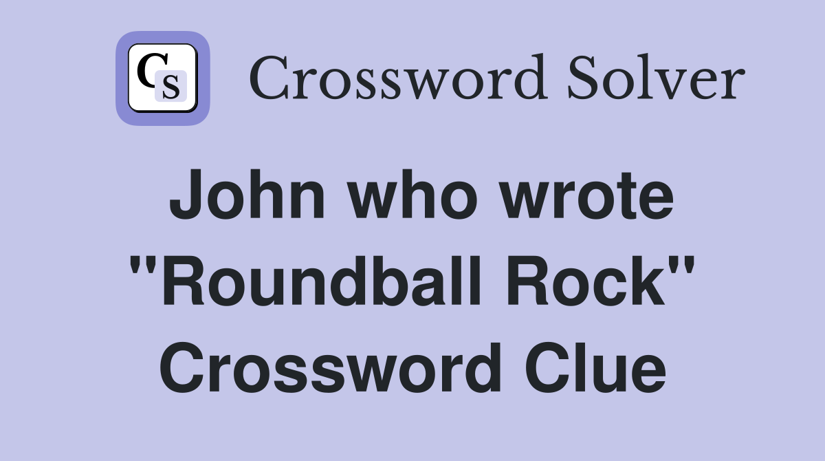 John who wrote "Roundball Rock" Crossword Clue
