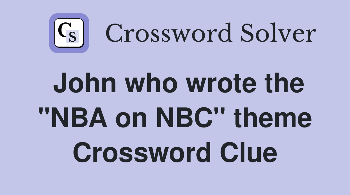 John who wrote the "NBA on NBC" theme Crossword Clue