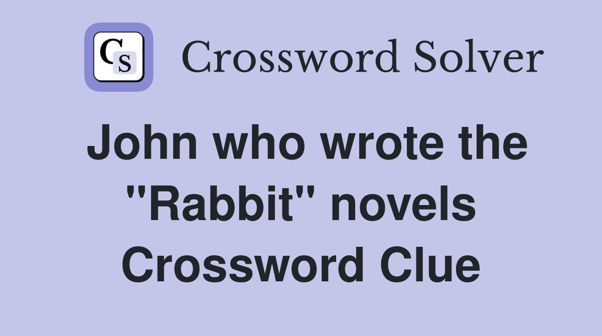 John who wrote the "Rabbit" novels Crossword Clue
