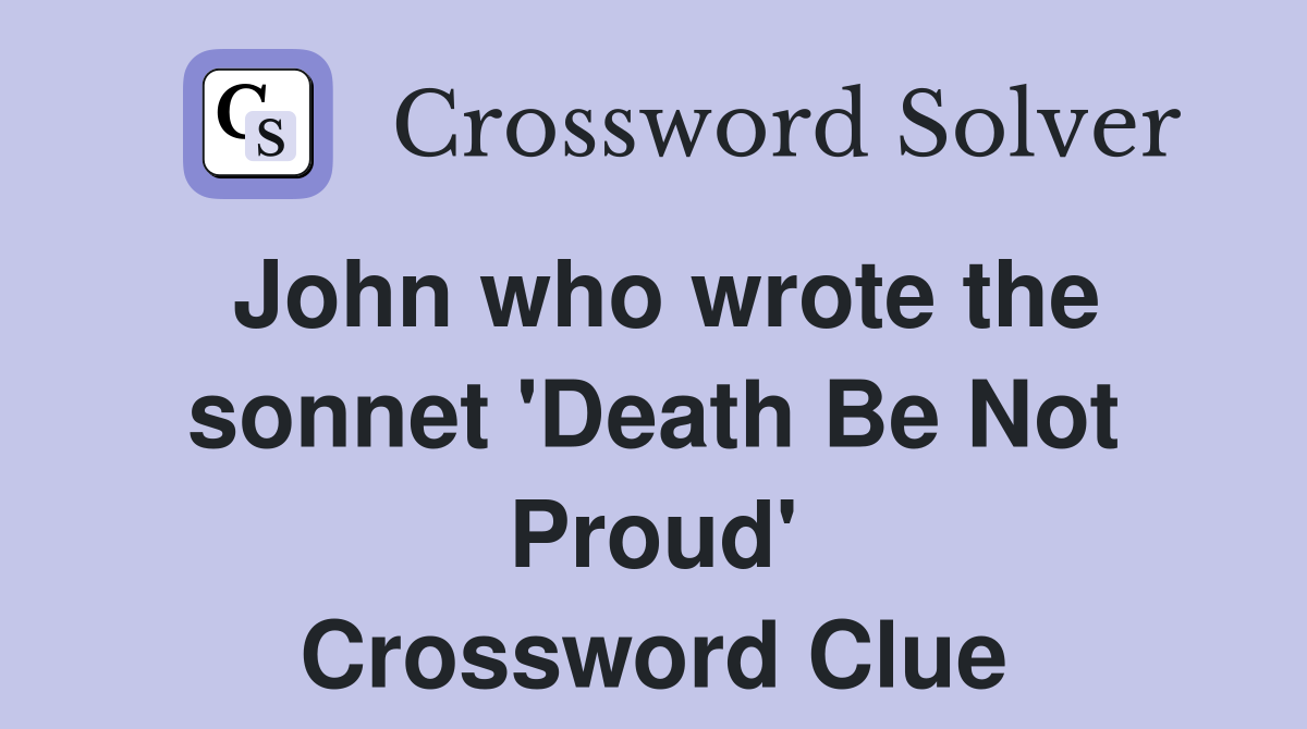 John who wrote the sonnet 'Death Be Not Proud' Crossword Clue