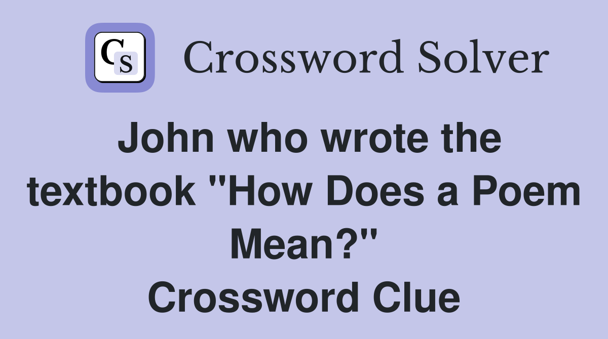 John who wrote the textbook "How Does a Poem Mean?" Crossword Clue