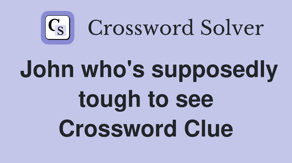 John who's supposedly tough to see Crossword Clue