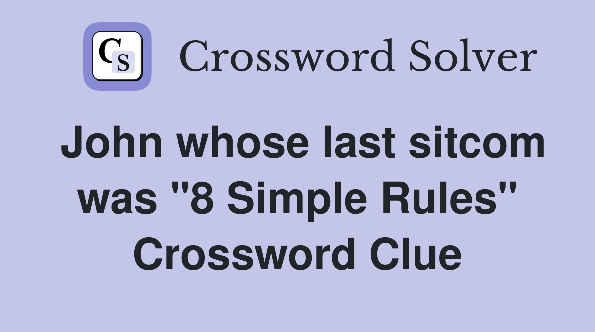 John whose last sitcom was "8 Simple Rules" Crossword Clue
