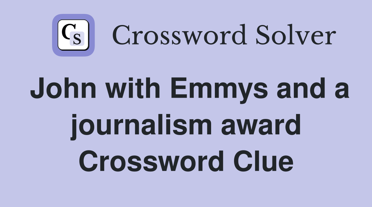 John with Emmys and a journalism award Crossword Clue