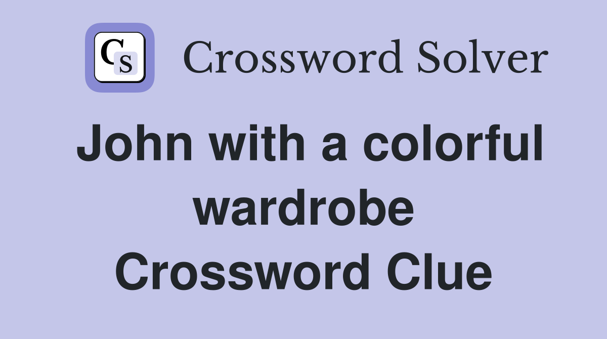 John with a colorful wardrobe Crossword Clue
