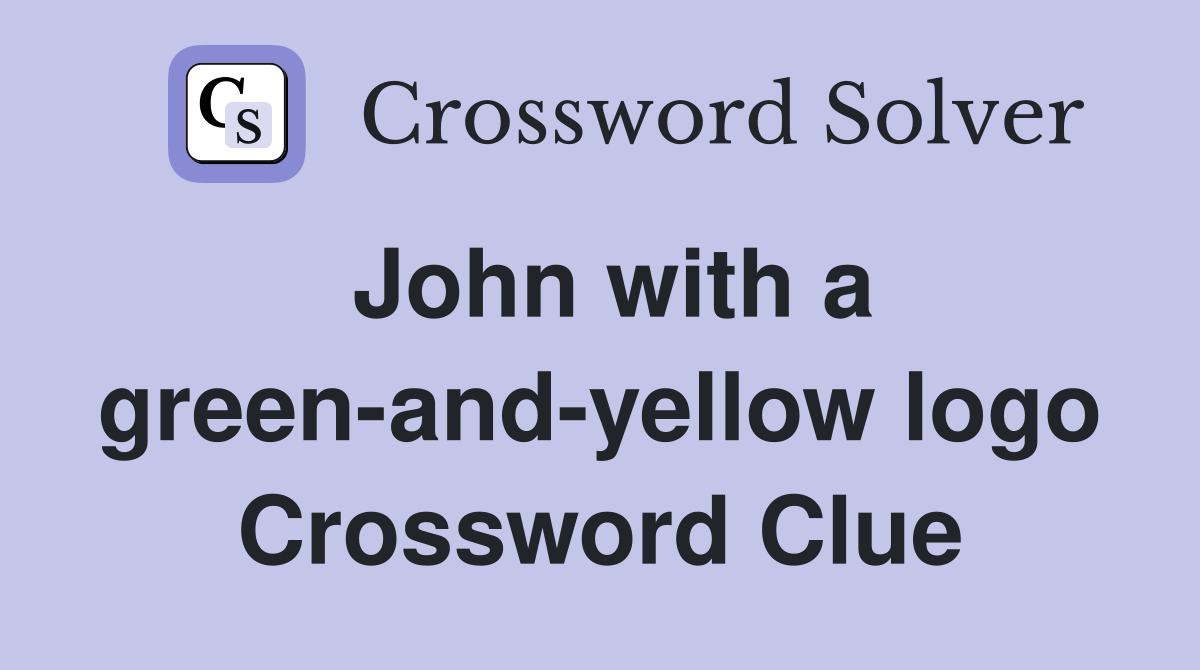 John with a green-and-yellow logo Crossword Clue