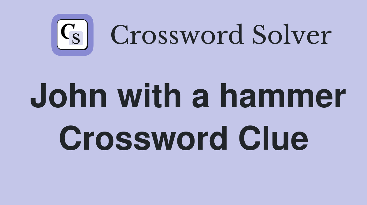 John with a hammer Crossword Clue