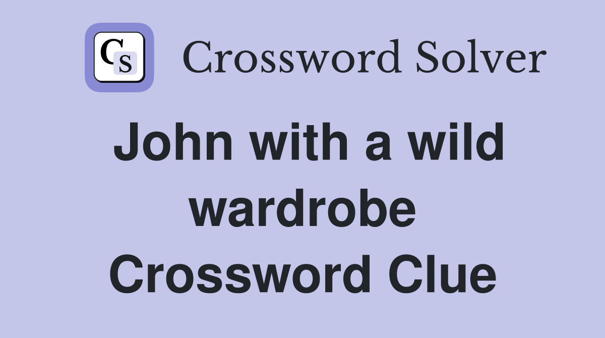 John with a wild wardrobe Crossword Clue