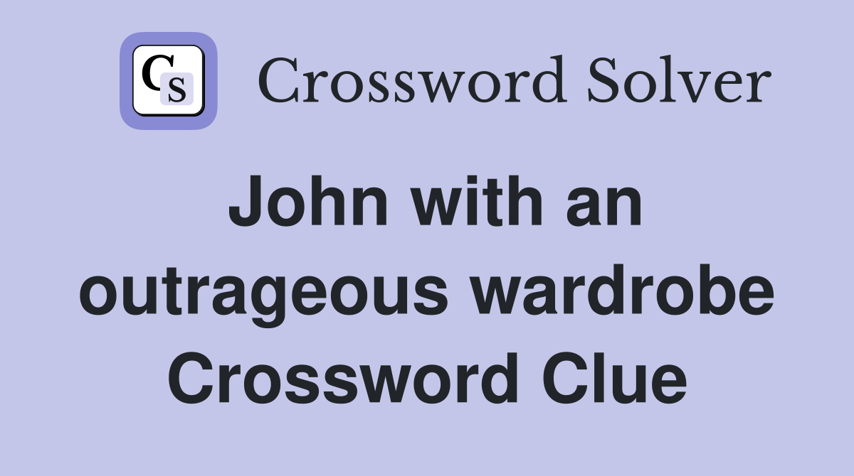 John with an outrageous wardrobe Crossword Clue