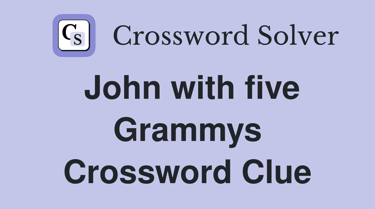 John with five Grammys Crossword Clue