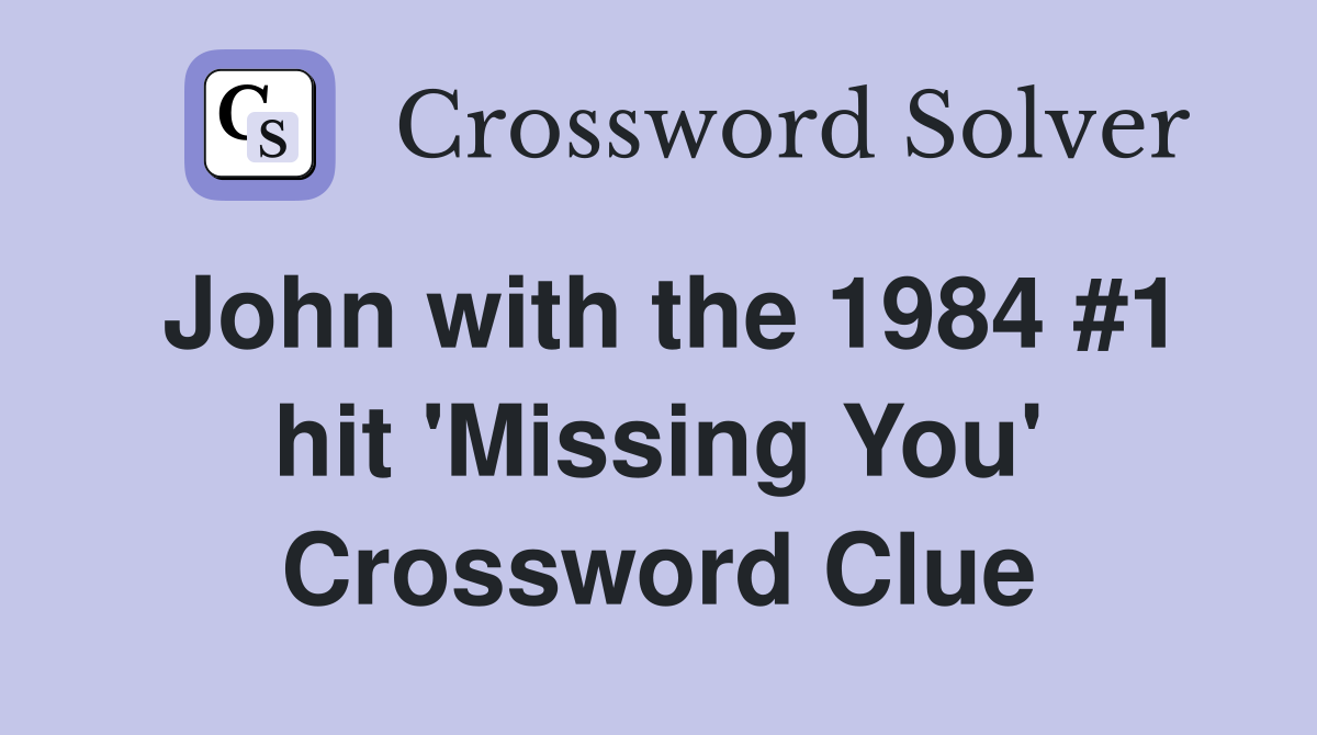 John with the 1984 #1 hit 'Missing You' Crossword Clue