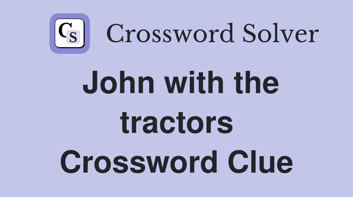 John with the tractors Crossword Clue