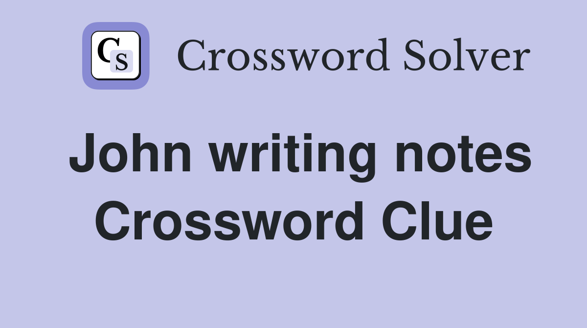 John writing notes Crossword Clue