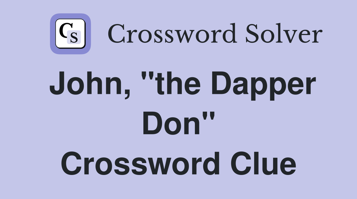 John, "the Dapper Don" Crossword Clue