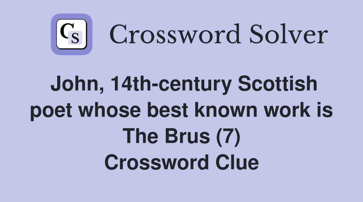 John, 14th-century Scottish poet whose best known work is The Brus (7) Crossword Clue