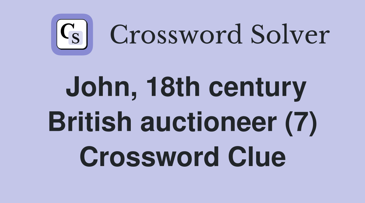 John, 18th century British auctioneer (7) Crossword Clue
