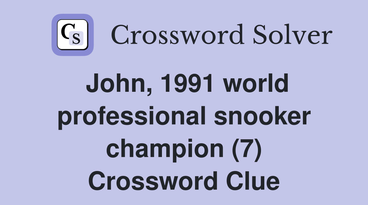 John, 1991 world professional snooker champion (7) Crossword Clue