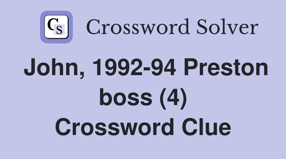 John, 1992-94 Preston boss (4) Crossword Clue