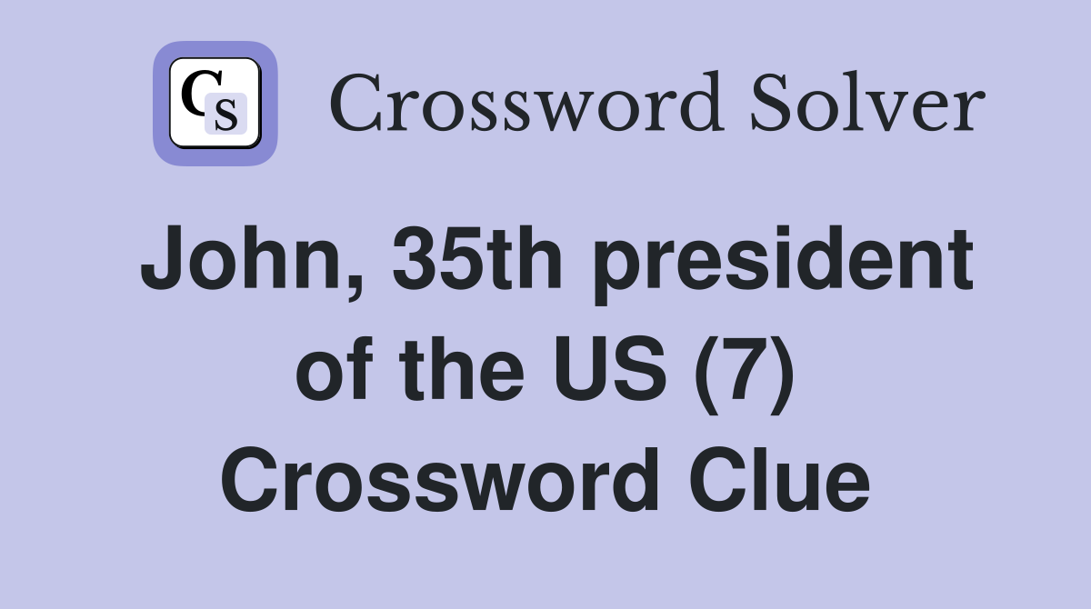 John, 35th president of the US (7) Crossword Clue
