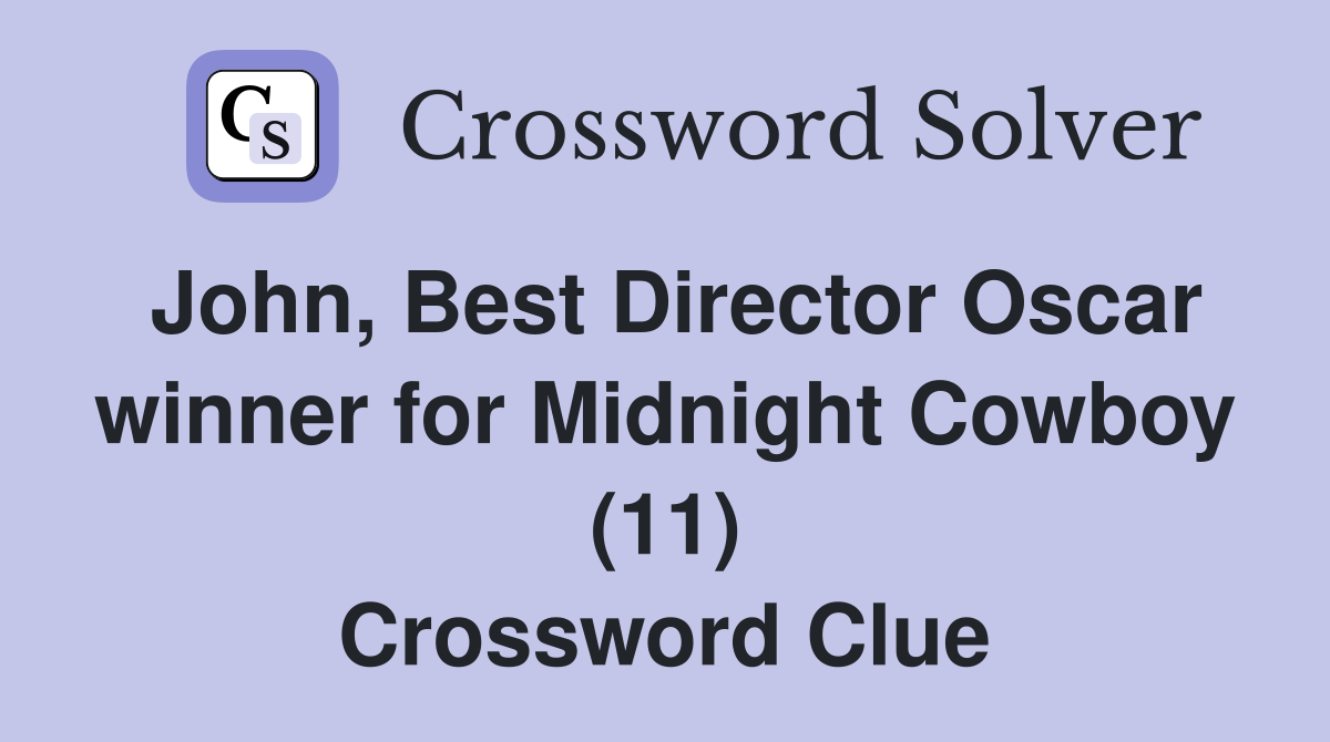 John, Best Director Oscar winner for Midnight Cowboy (11) Crossword Clue