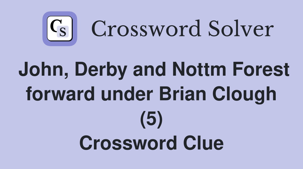 John, Derby and Nottm Forest forward under Brian Clough (5) Crossword Clue