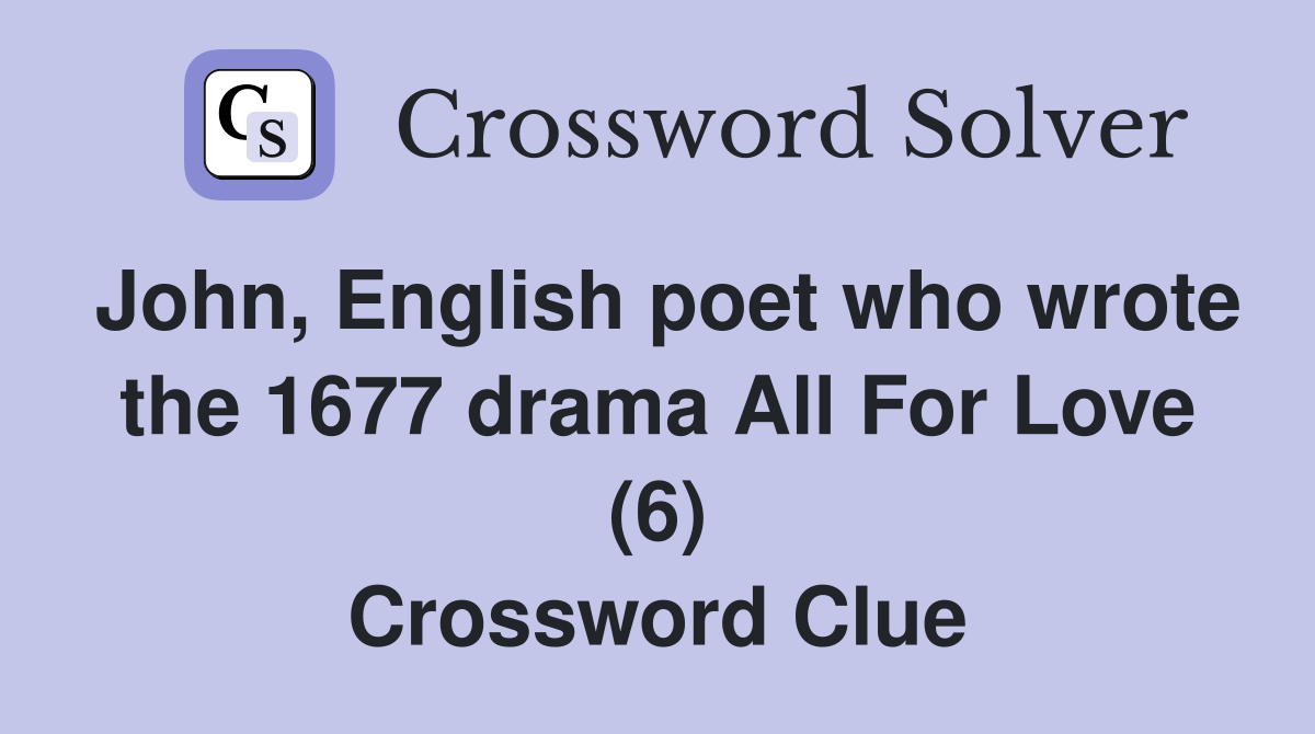 John, English poet who wrote the 1677 drama All For Love (6) Crossword Clue