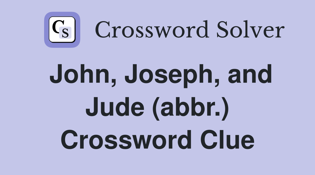 John, Joseph, and Jude (abbr.) Crossword Clue