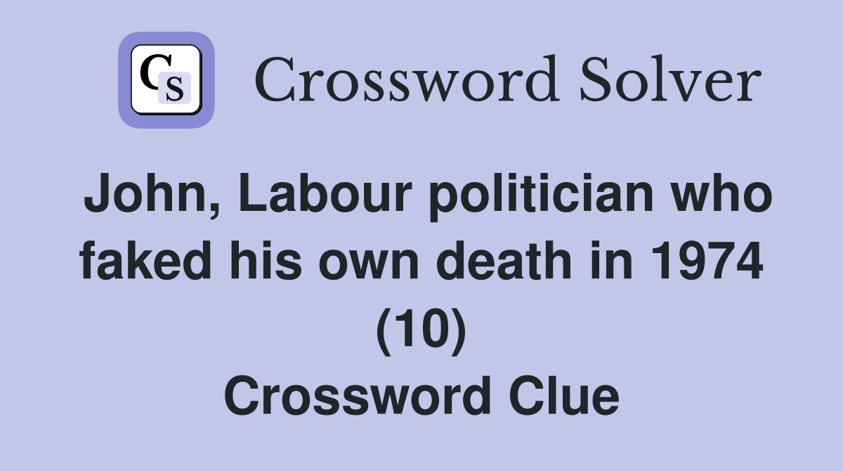 John, Labour politician who faked his own death in 1974 (10) Crossword Clue
