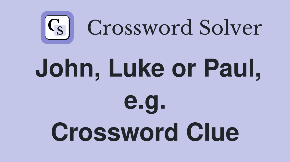 John, Luke or Paul, e.g. Crossword Clue