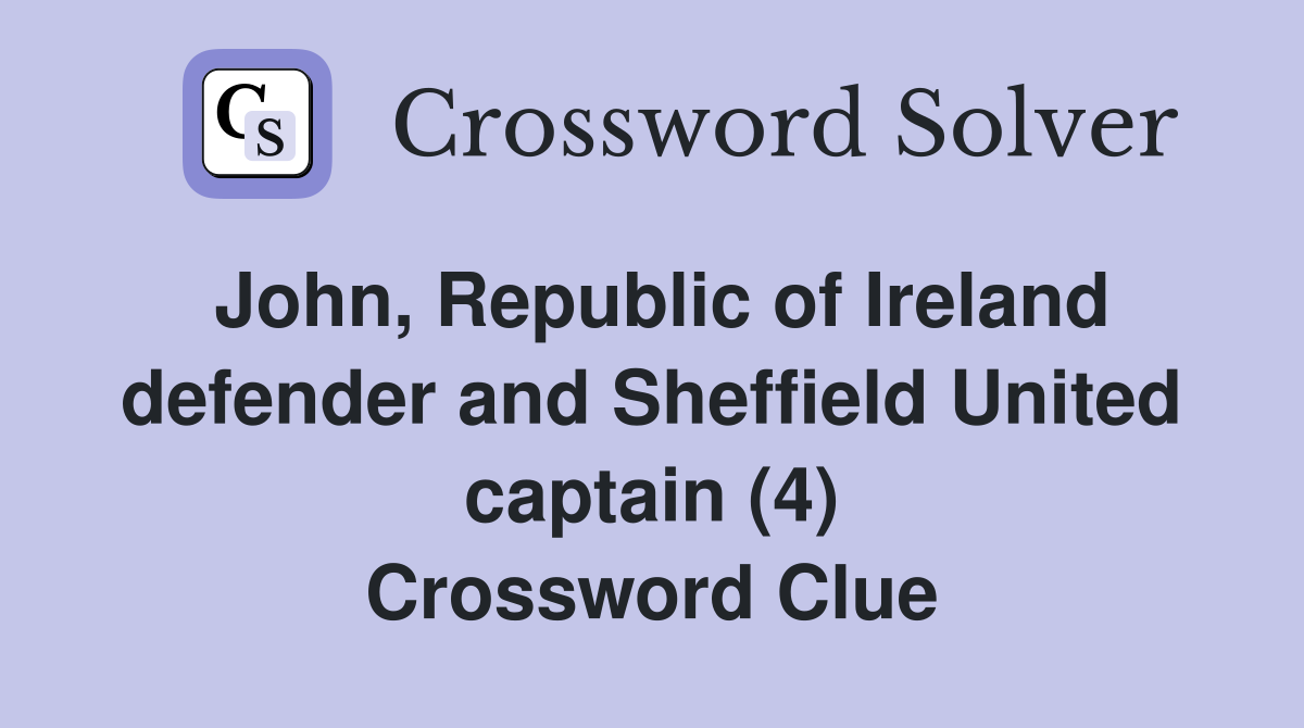 John, Republic of Ireland defender and Sheffield United captain (4) Crossword Clue