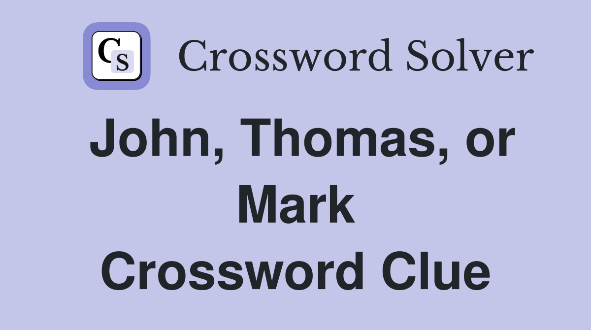 John, Thomas, or Mark Crossword Clue
