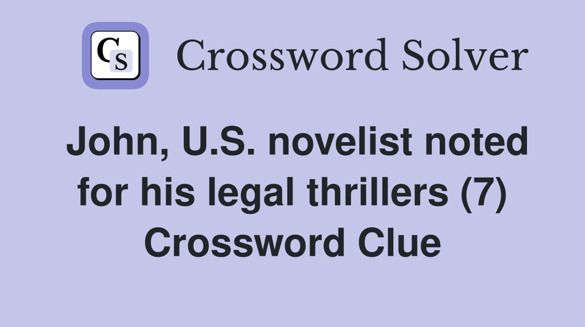 John, U.S. novelist noted for his legal thrillers (7) Crossword Clue