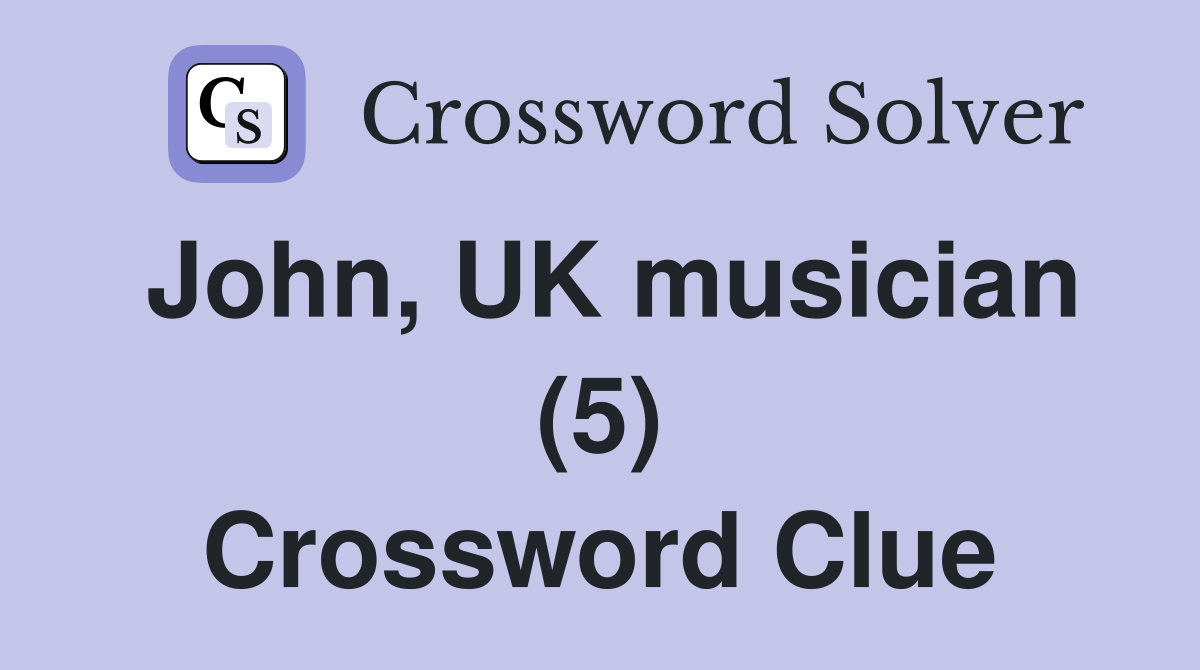John, UK musician (5) Crossword Clue