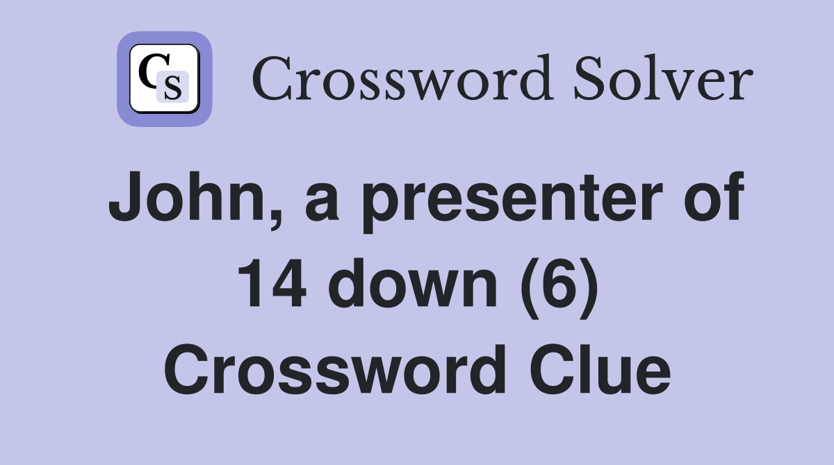 John, a presenter of 14 down (6) Crossword Clue