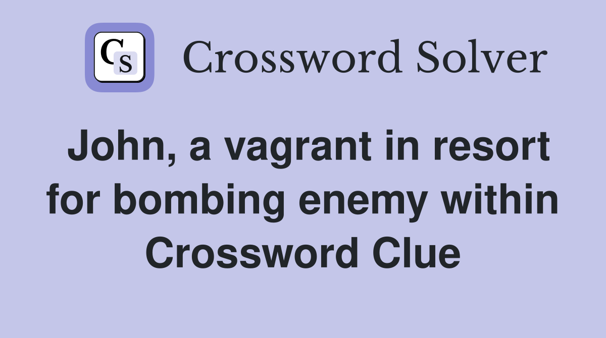 John, a vagrant in resort for bombing enemy within Crossword Clue