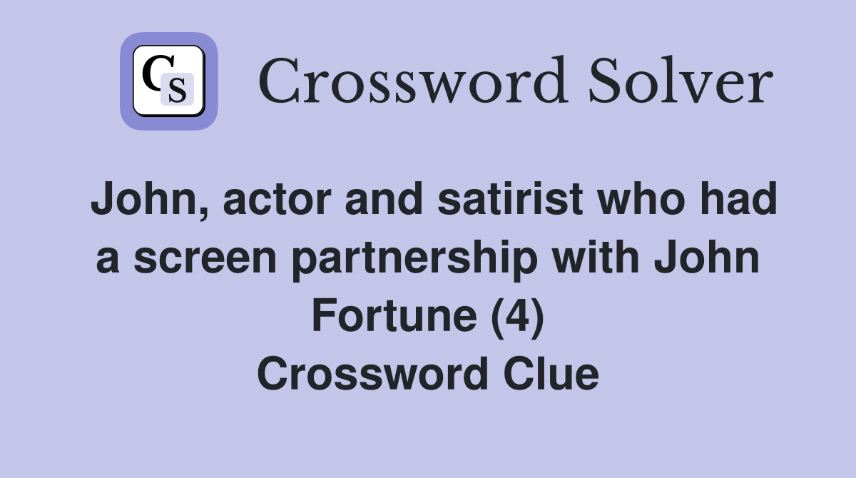 John, actor and satirist who had a screen partnership with John Fortune (4) Crossword Clue