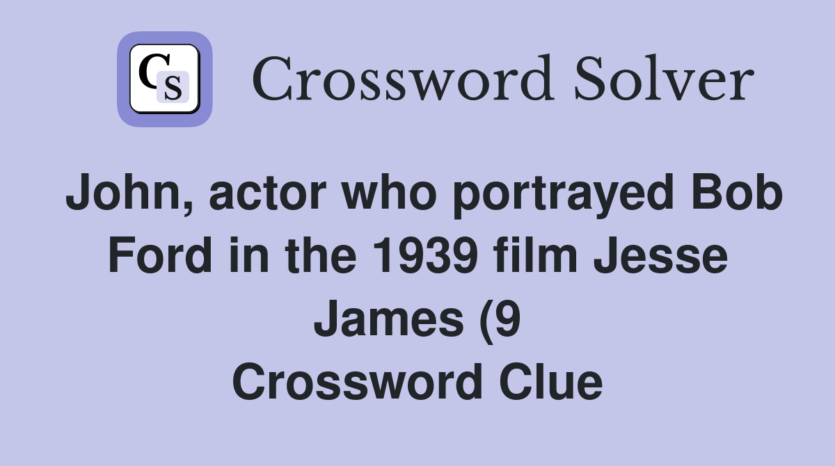 John actor who portrayed Bob Ford in the 1939 film Jesse James (9 John actor who portrayed Bob Ford in the 1939 film Jesse James (9