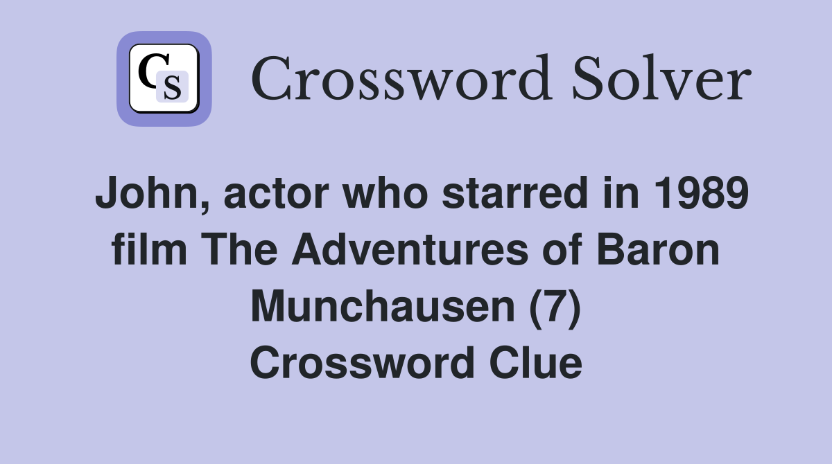 John, actor who starred in 1989 film The Adventures of Baron Munchausen (7) Crossword Clue