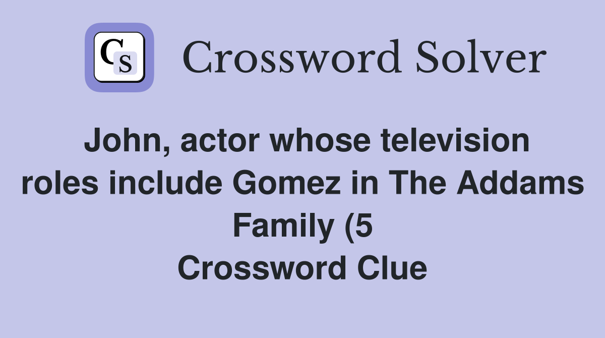 John actor whose television roles include Gomez in The Addams Family John actor whose television roles include Gomez in The Addams Family