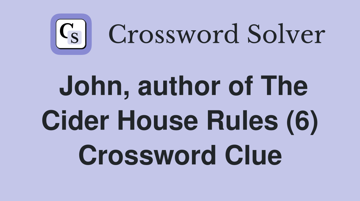 John, author of The Cider House Rules (6) Crossword Clue