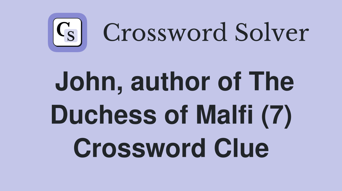 John, author of The Duchess of Malfi (7) Crossword Clue